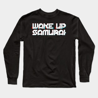 WAKE UP SAMURAI Long Sleeve T-Shirt